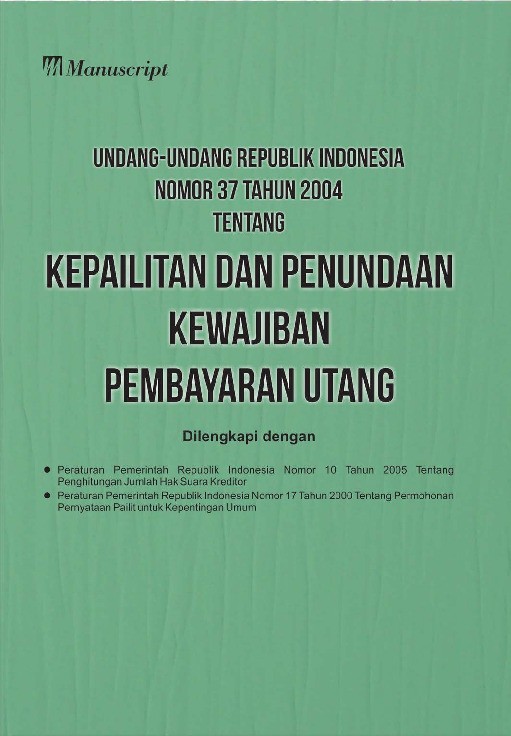 Undang-undang Republik Indonesia Nomor 37 Tahun 2004 Tentang Kepailitan dan Penundaan Kewajiban Pembayaran Utang